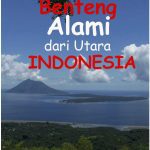 Benteng Alami dari Utara Indonesia